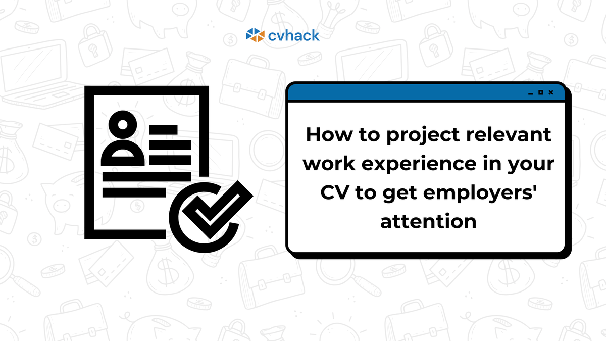 How to Project Relevant Work Experience in CV to Get Employers’ Attention