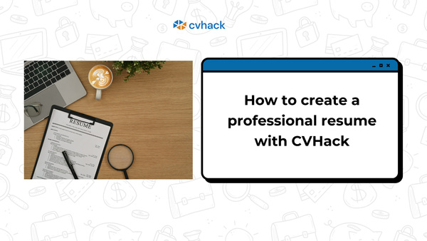 How to Use CVHack to Create a Professional Resume