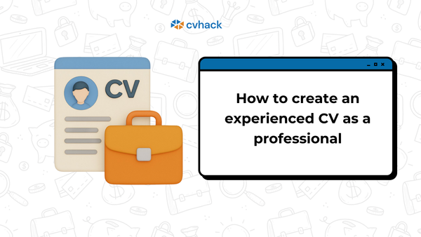 How to Create a Solid Experienced CV as a Professional
